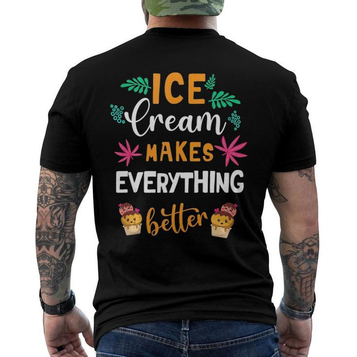 Ice Cream Makes Everything Dessert Sweet Tooth Top Ice Cream Men's Back Print T-shirt