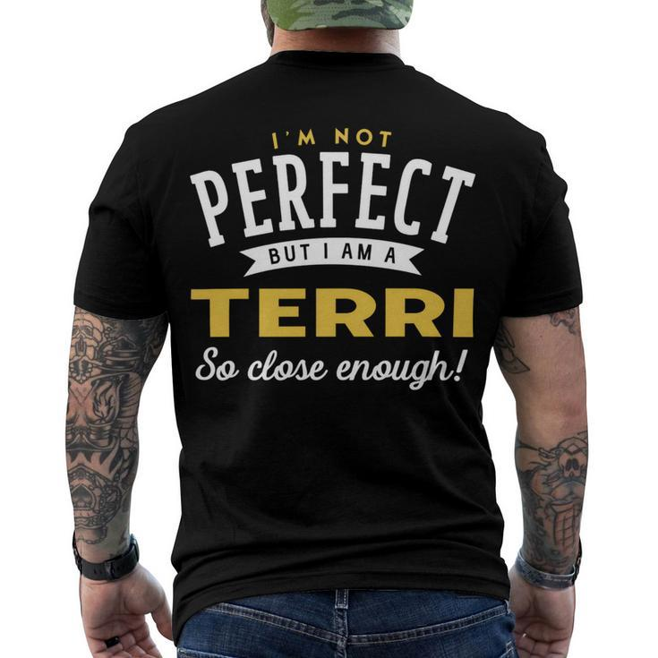 Im Not Perfect But I Am A Terri So Close Enough Men's Crewneck Short Sleeve Back Print T-shirt
