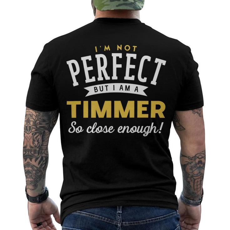 Im Not Perfect But I Am A Timmer So Close Enough Men's Crewneck Short Sleeve Back Print T-shirt