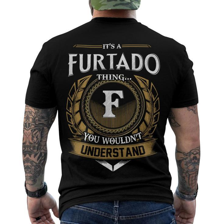 Its A Furtado Thing You Wouldnt Understand Name Men's T-shirt Back Print