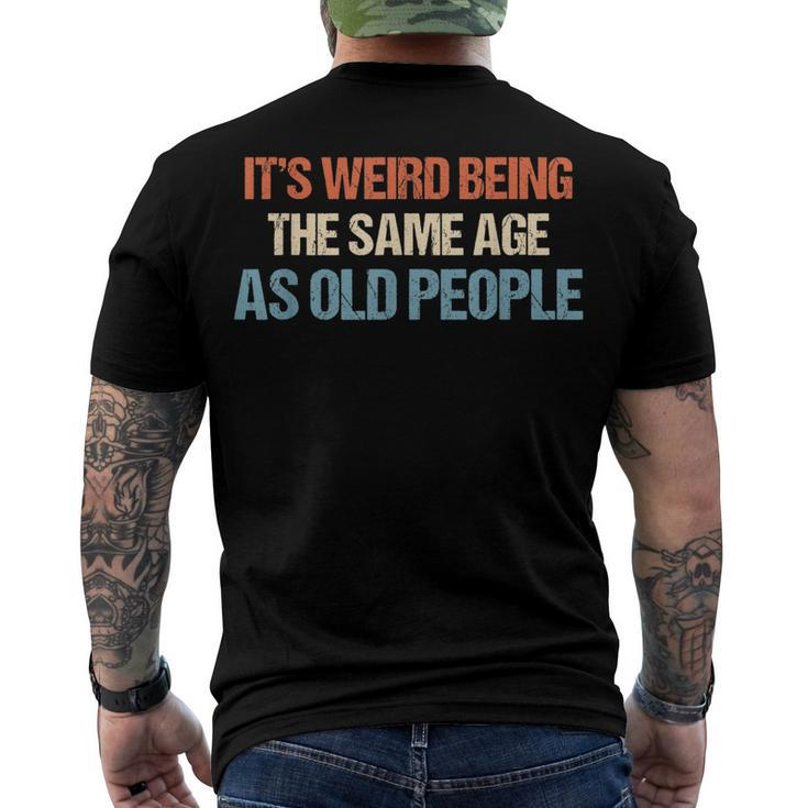 Its Weird Being The Same Age As Old People Men Women Men's T-shirt Back Print