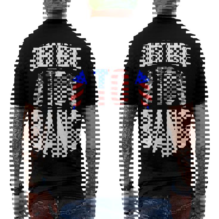 Just Here To Bang 4Th Of July Fourth Of July Men's T-shirt Back Print