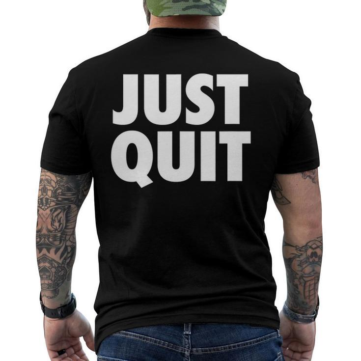 Just Quit Anti Work Slogan Quit Working Antiwork Men's Back Print T-shirt