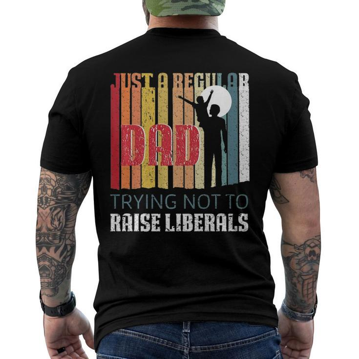 Just A Regular Dad Trying Not To Raise Liberals Fathers Day Men's Back Print T-shirt