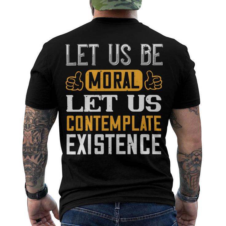Let Us Be Moral Let Us Contemplate Existence Papa T-Shirt Fathers Day Gift Men's Crewneck Short Sleeve Back Print T-shirt