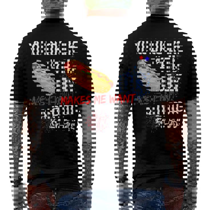 You Look Like 4Th Of July Makes Me Want A Hot Dogs Real Bad Men's T-shirt Back Print