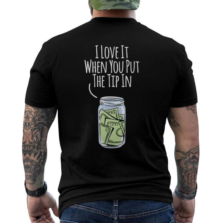 I Love It When You Put The Tip In For Bartender Men's Back Print T-shirt