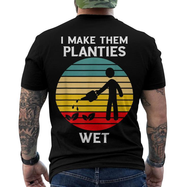 I Make Them Planties Wet Gardening Pun Plant Watering V2 Men's T-shirt Back Print