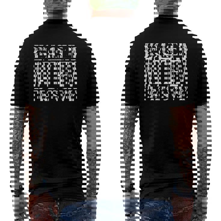 Because Im Matthew Thats Why Personalized Named Men's Back Print T-shirt