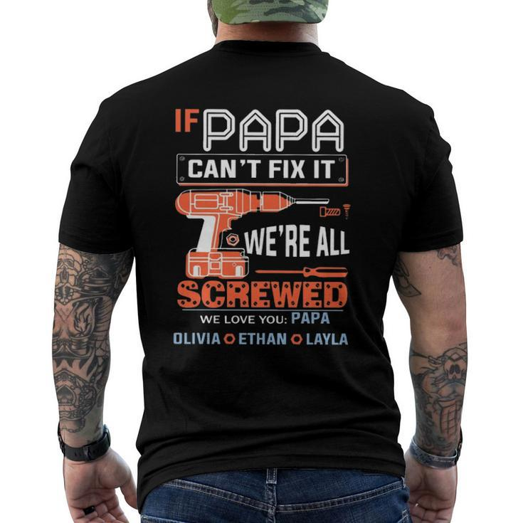 If Papa Cant Fix It Were All Screwed We Love You Papa Olivia Ethan Layla Men's Back Print T-shirt