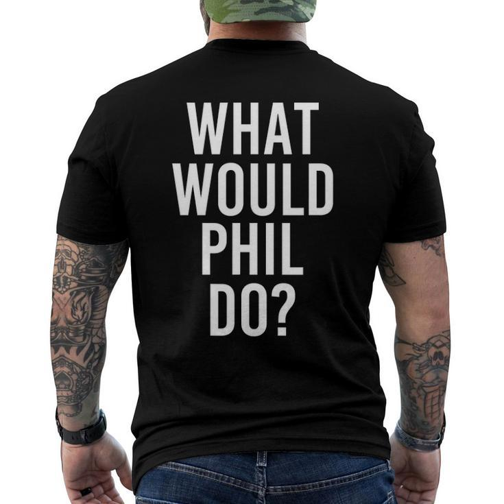 What Would Phil Do Personalized Name Joke Men Men's Back Print T-shirt