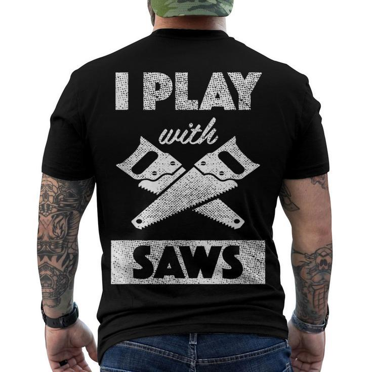 I Play With Saws Carpenter Builder Lumberjack Timber Men's T-shirt Back Print