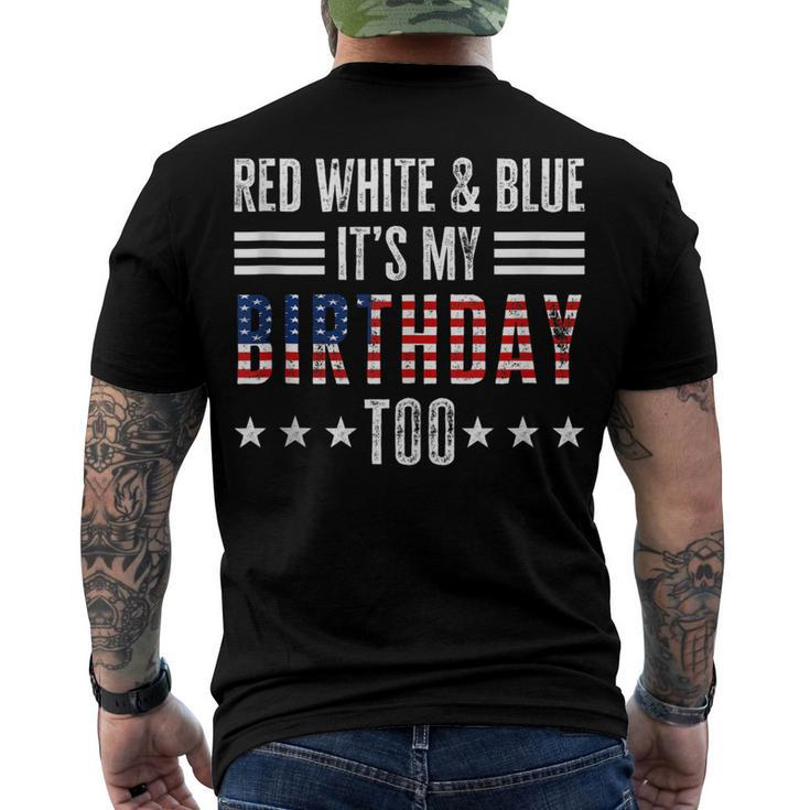 Red White & Blue Its My Birthday Too 4Th Of July Patriotic Men's T-shirt Back Print