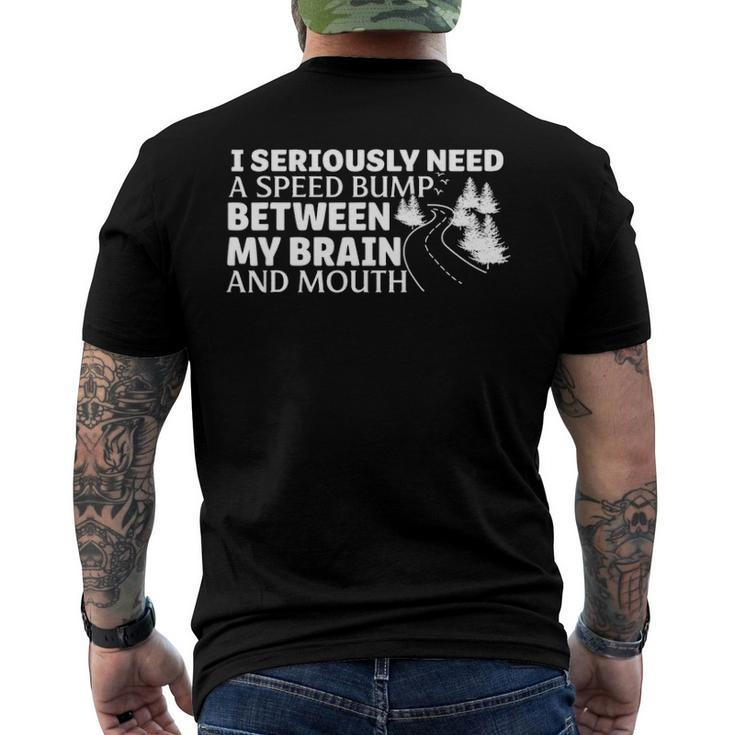 I Seriously Need A Speed Bump Between My Brain And Mouth Men's Back Print T-shirt