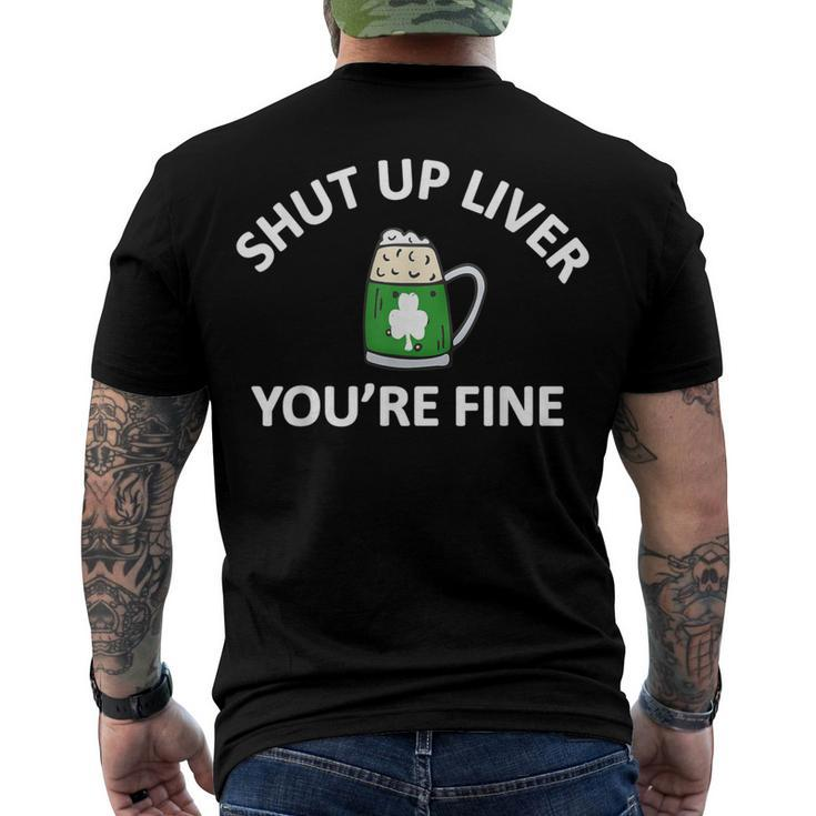 St Patricks Day Drinking Shut Up Liver Youre Fine Men's Back Print T-shirt
