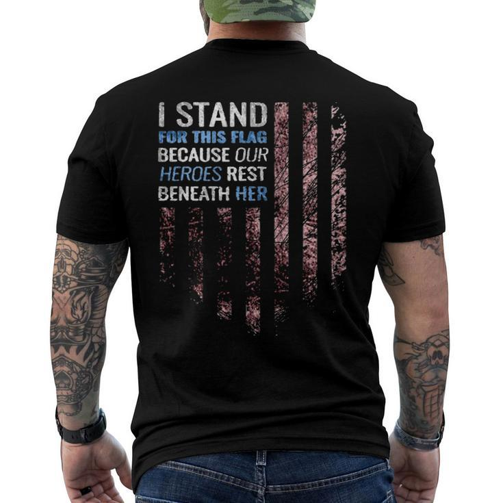 I Stand For This Flag Because Our Heroes Rest Beneath Her 4Th Of July Men's Back Print T-shirt