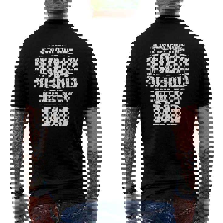 If You Think Im Crazy You Should Meet My Dad Men's Back Print T-shirt