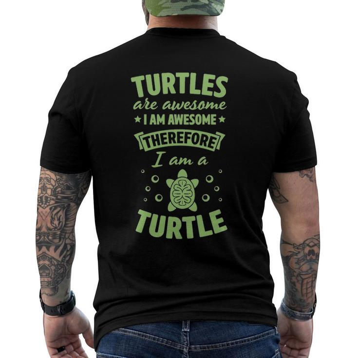 Turtles Are Awesome I Am Awesome Therefore I Am A Turtle  Men's Crewneck Short Sleeve Back Print T-shirt