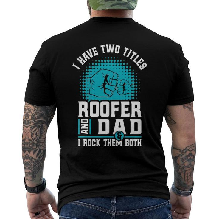 I Have Two Titles Roofer And Dad - Roofing Slating Men's Back Print T-shirt