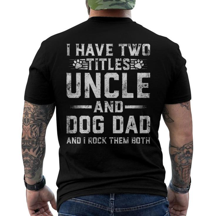 I Have Two Titles Uncle And Dog Dad Family Fathers Day Men's Back Print T-shirt