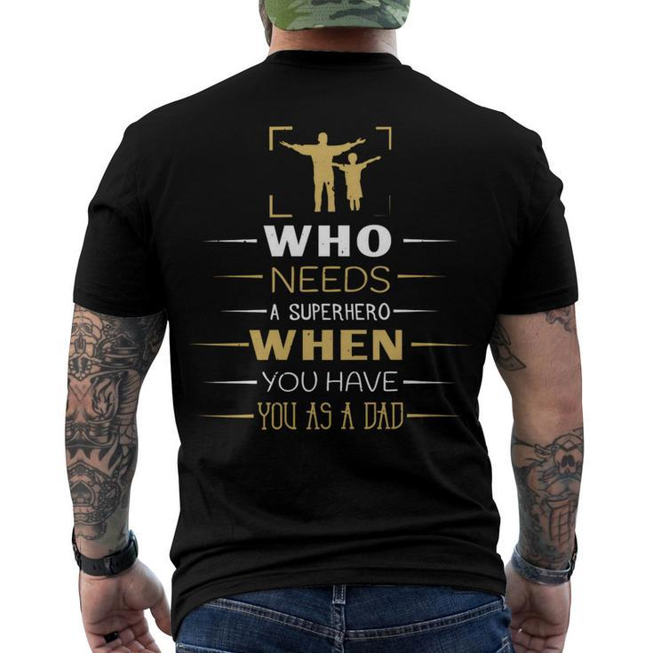 Who Needs A Superhero When You Have You As A Dad Men's Crewneck Short Sleeve Back Print T-shirt