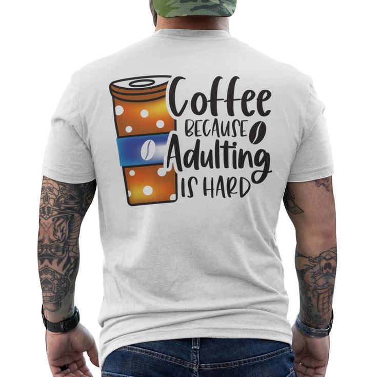 Coffee Because Adulting Is Hard Funny Sarcastic Design  Men's Crewneck Short Sleeve Back Print T-shirt