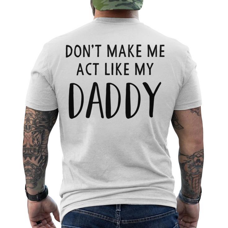 Dont Make Me Act Like My Daddy Men's Crewneck Short Sleeve Back Print T-shirt