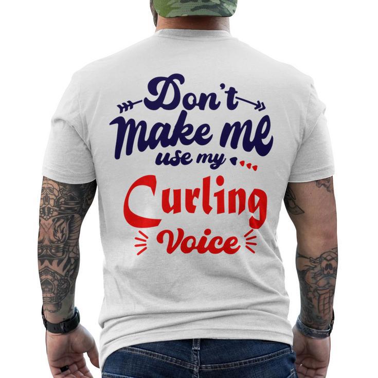 Dont Make Me Use My Curling Voice  Men's Crewneck Short Sleeve Back Print T-shirt