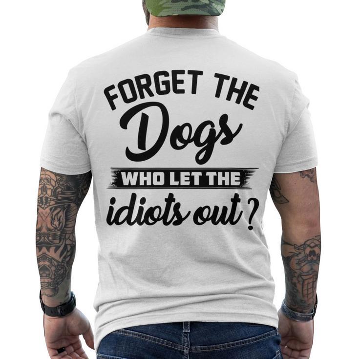 Forget The Dogs Who Let The Idiots Out Men's Crewneck Short Sleeve Back Print T-shirt