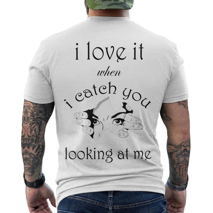 Funny I Love It When I Catch You Looking At Megift Men's Crewneck Short Sleeve Back Print T-shirt