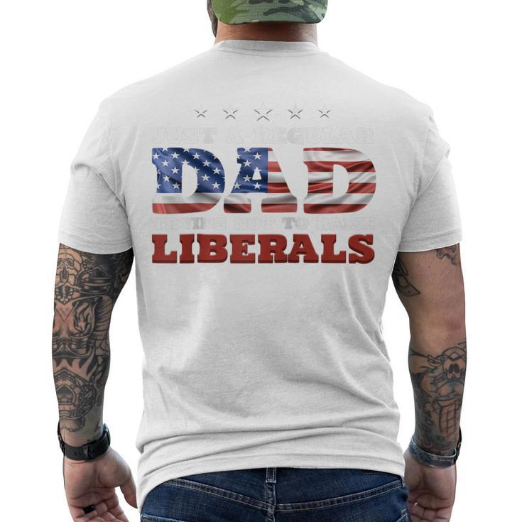 Just A Regular Dad Trying Not To Raise Liberals 4Th Of July Men's T-shirt Back Print