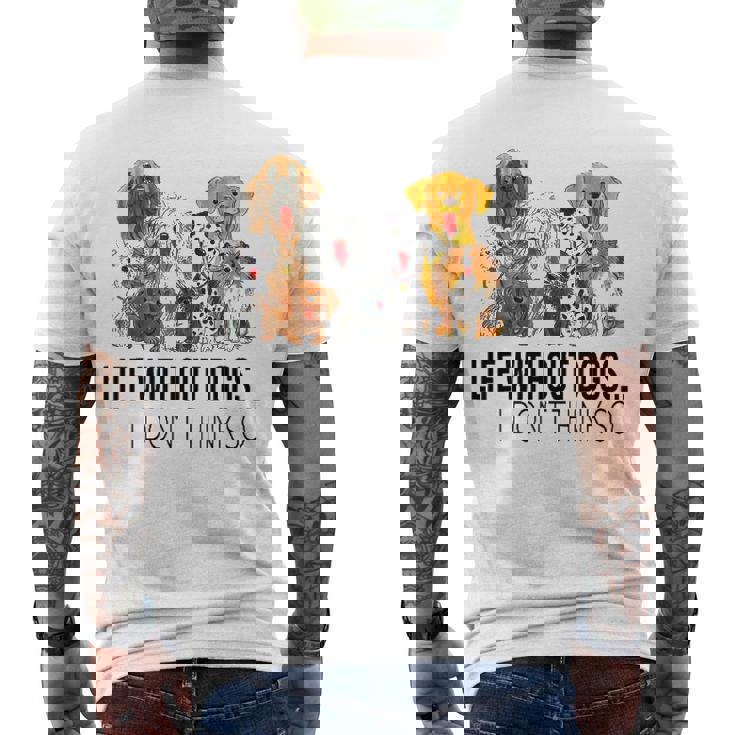 Life Without Dogs I Dont Think So Dogs Lovers Men's Back Print T-shirt