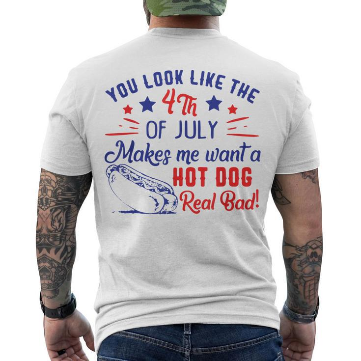 You Look Like 4Th Of July Makes Me Want A Hot Dogs Real Bad V2 Men's T-shirt Back Print