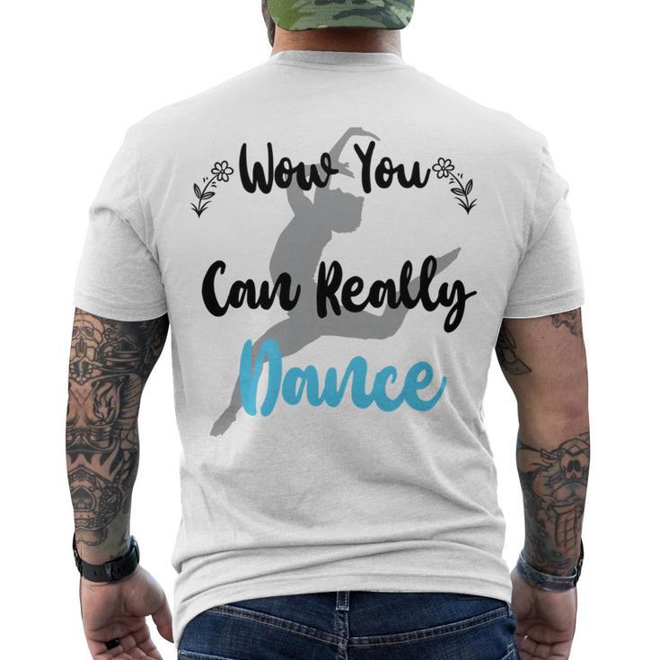 Official  Wow You Can Really Dance - Dance Lover Idea   Men's Crewneck Short Sleeve Back Print T-shirt