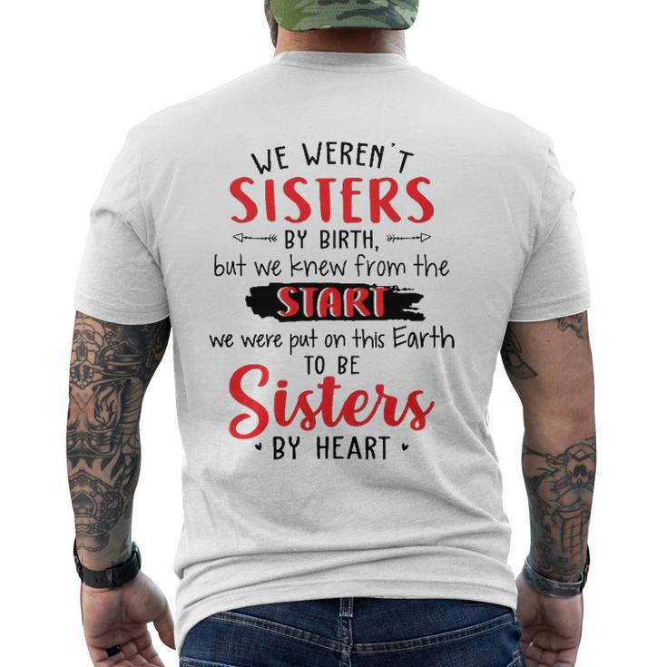 We Werent Sisters By Birth But We Knew From The Start We Were Put On This Earth To Be Sisters By Heart Men's Back Print T-shirt