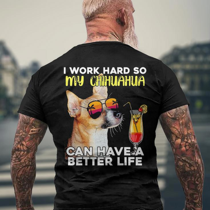 Chihuahua I Work Hard So My Chihuahua Can Have A Better Life Men's Back Print T-shirt Gifts for Old Men