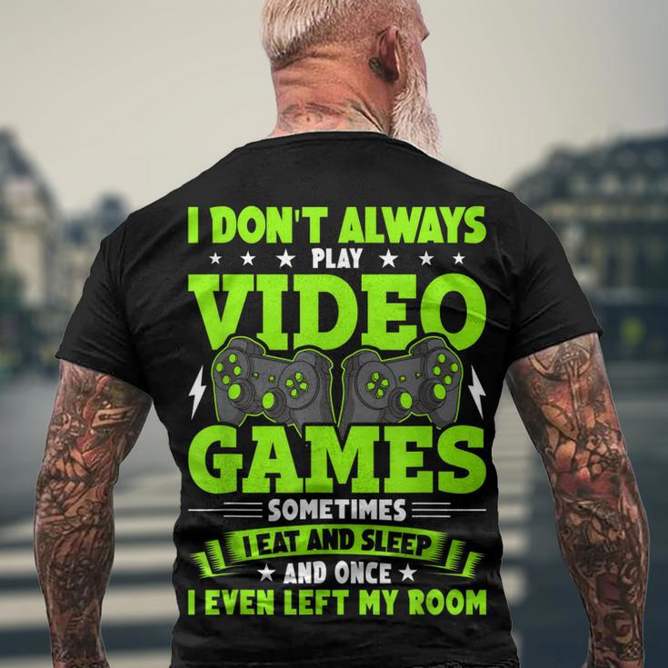 I Dont Always Play Video Games Video Gamer Gaming Men's T-shirt Back Print Gifts for Old Men