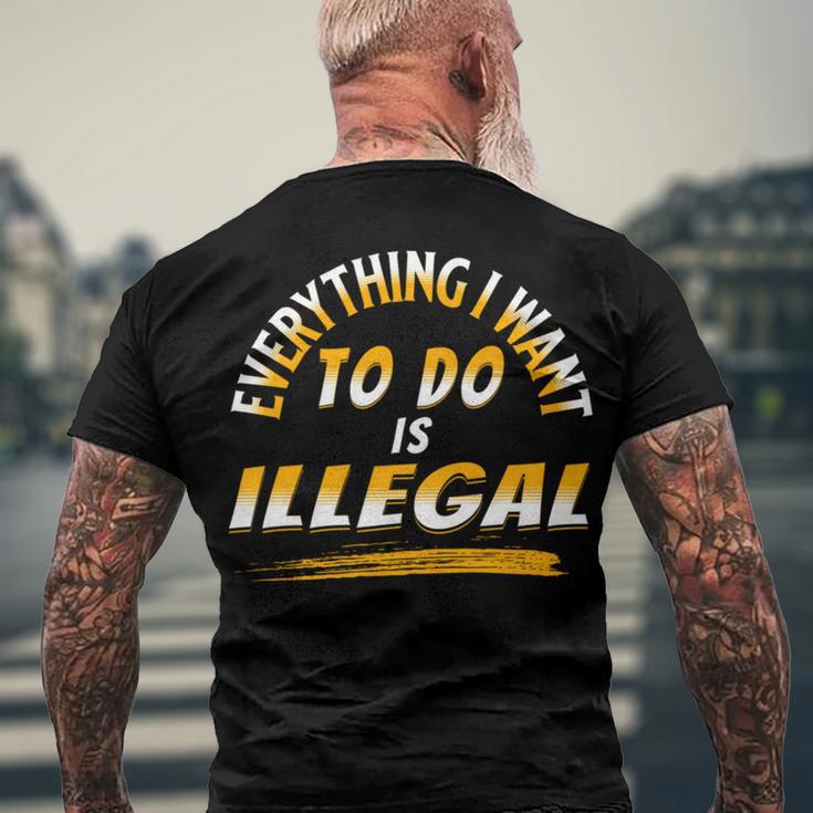 Everything I Want To Do Is Illegal V3 Men's Crewneck Short Sleeve Back Print T-shirt Gifts for Old Men