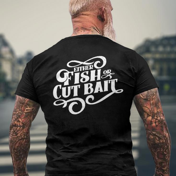 Fish Or Cut Bait Fishing Saying Men's Back Print T-shirt Gifts for Old Men