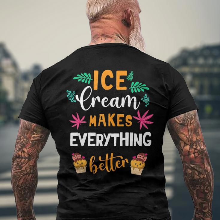 Ice Cream Makes Everything Dessert Sweet Tooth Top Ice Cream Men's Back Print T-shirt Gifts for Old Men