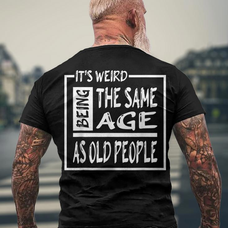 Its Weird Being The Same Age As Old People V31 Men's T-shirt Back Print Gifts for Old Men