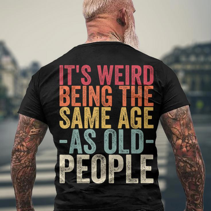 Its Weird Being The Same Age As Old People V31 Men's T-shirt Back Print Gifts for Old Men