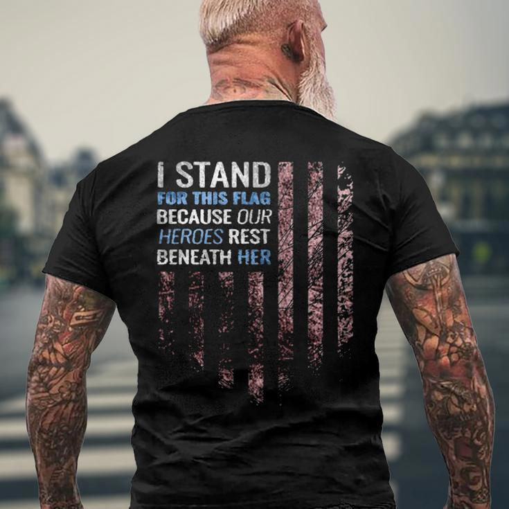 I Stand For This Flag Because Our Heroes Rest Beneath Her 4Th Of July Men's Back Print T-shirt Gifts for Old Men