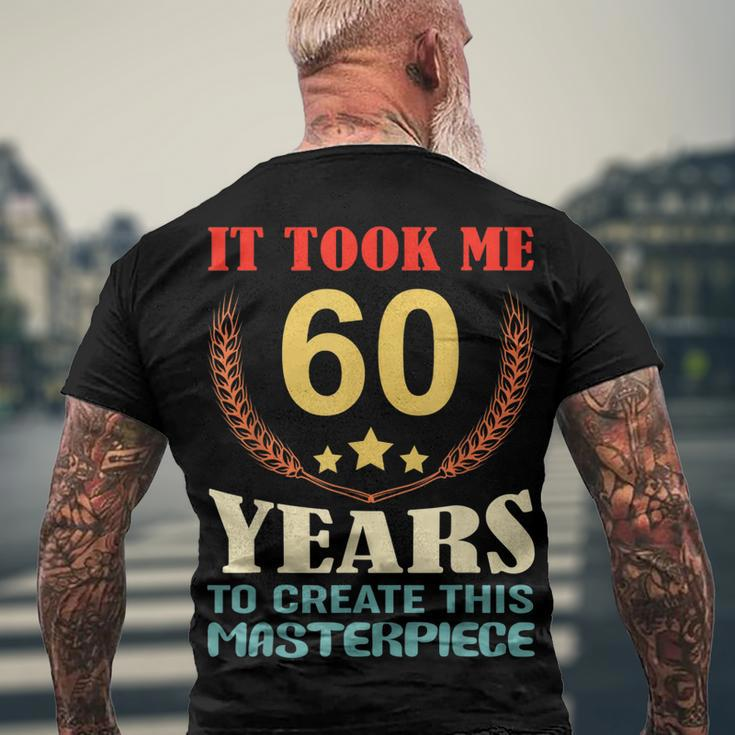 It Took Me 60 Years To Create This Masterpiece 60Th Birthday Men's T-shirt Back Print Gifts for Old Men