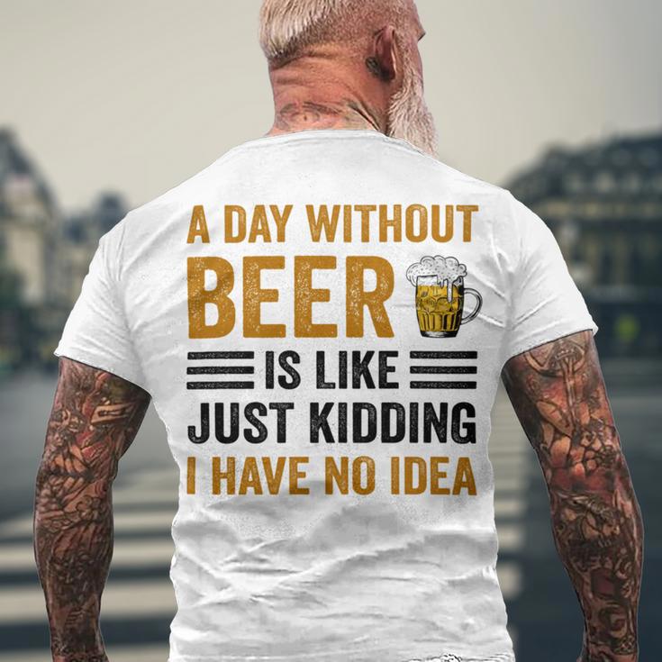 A Day Without Beer Is Like Just Kidding I Have No Idea Funny Saying Beer Lover Men's Crewneck Short Sleeve Back Print T-shirt Gifts for Old Men