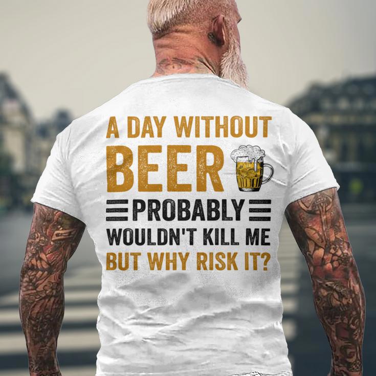 A Day Without Beer Why Risk It Funny Saying Beer Lover Drinker Men's Crewneck Short Sleeve Back Print T-shirt Gifts for Old Men