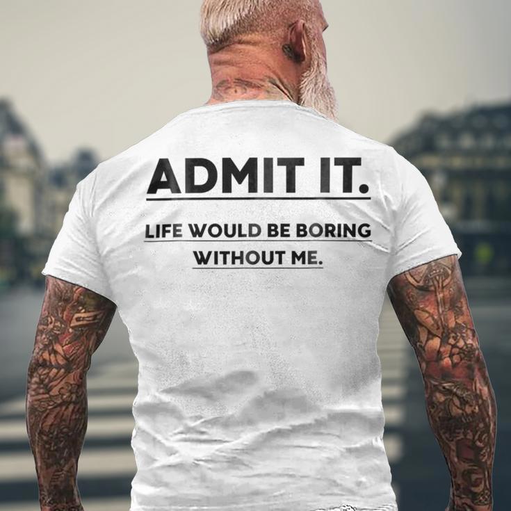 Admit It Life Would Be Boring Without Me Men's Crewneck Short Sleeve Back Print T-shirt Gifts for Old Men