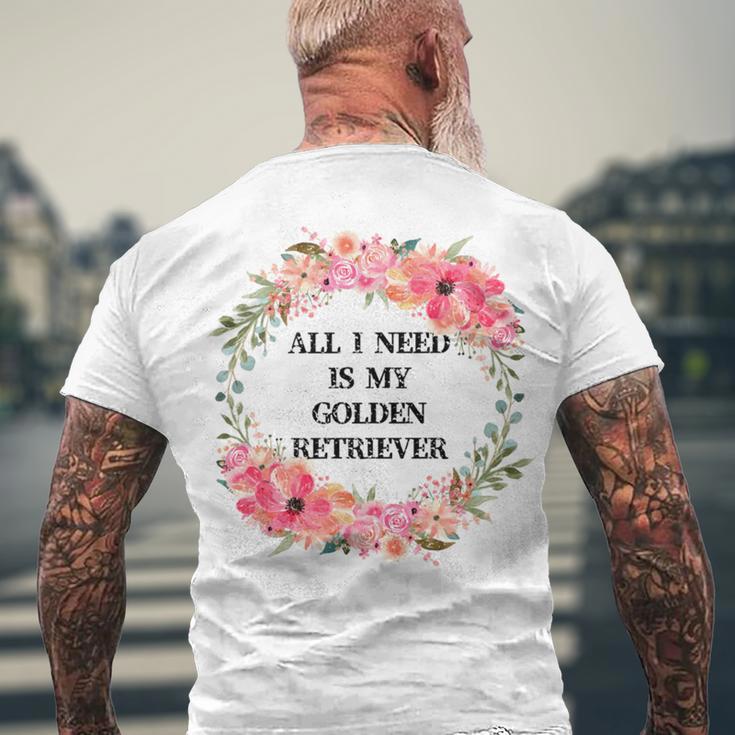 All I Need Is My Golden Retriever Men's Crewneck Short Sleeve Back Print T-shirt Gifts for Old Men