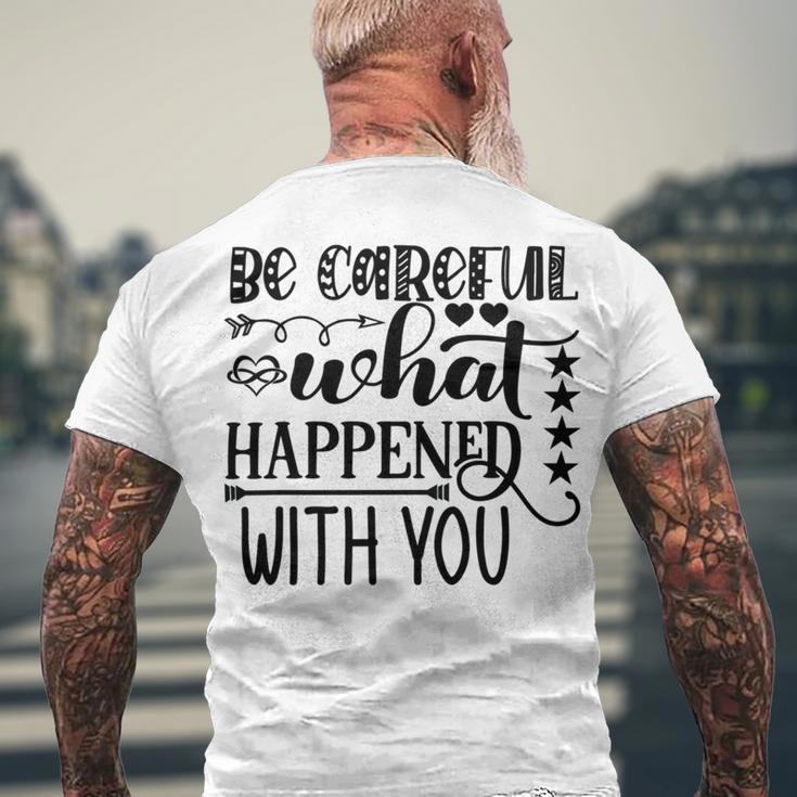 Be Careful With What Happens With You Men's Crewneck Short Sleeve Back Print T-shirt Gifts for Old Men