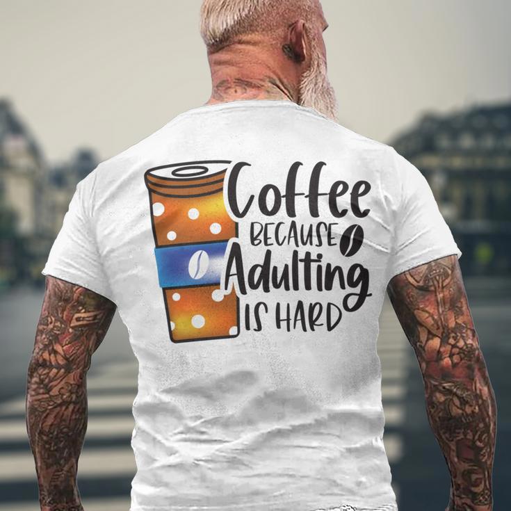 Coffee Because Adulting Is Hard Funny Sarcastic Design Men's Crewneck Short Sleeve Back Print T-shirt Gifts for Old Men